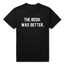 Men Women T Shirt THE BOOK WAS BETTER Letter Print Casual Cotton Funny T-Shirt Top Tee Hipster Slogan Plus Size