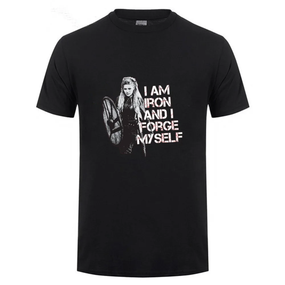

I am iron and I forge myself - Lagertha Vikings 2018 Teenage Crewneck Short Sleeve Tee Shirt Casual Sale Men Unique T-Shirts