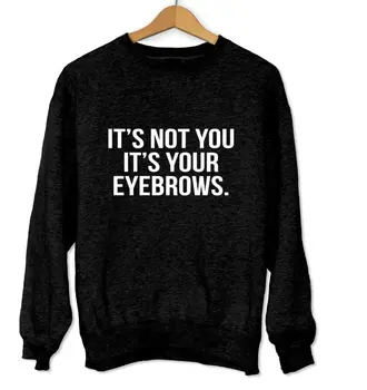 

It's not you it's your eyebrows Letters Women Sweatshirt Jumper Casual Hoodies For Lady Funny Black Hipster Street Yong TZ-129