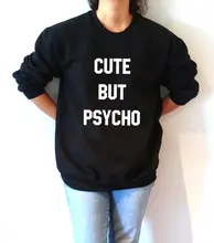 Cute but psycho Sweatshirt Unisex slogan women jumper cute womens gift to her, teen jumper slogan sweatshirt funny slogan -E005 slogan