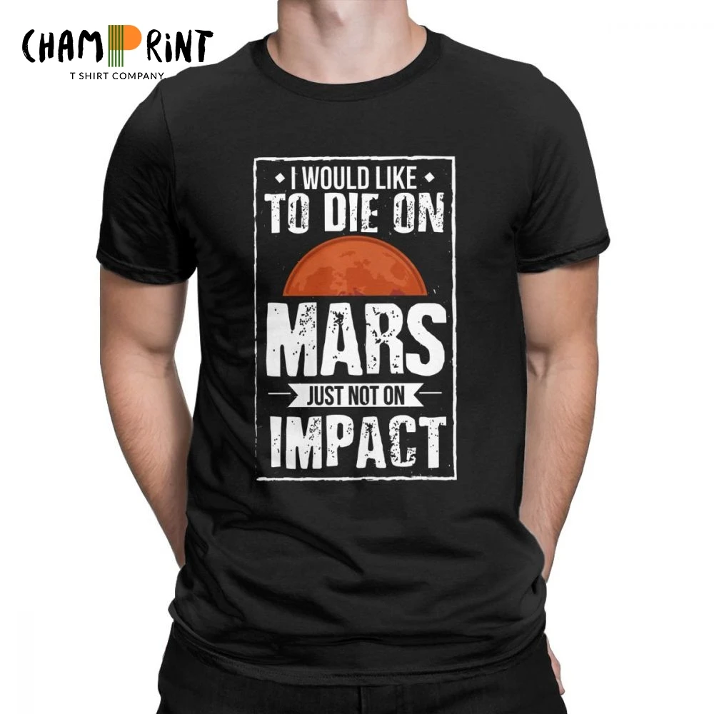 

I Would Like To Die On Mars Men T Shirt Occupy Mars Elon Musk 100% Cotton Short Sleeve Geek Tees Crewneck T-Shirts Printed Tops