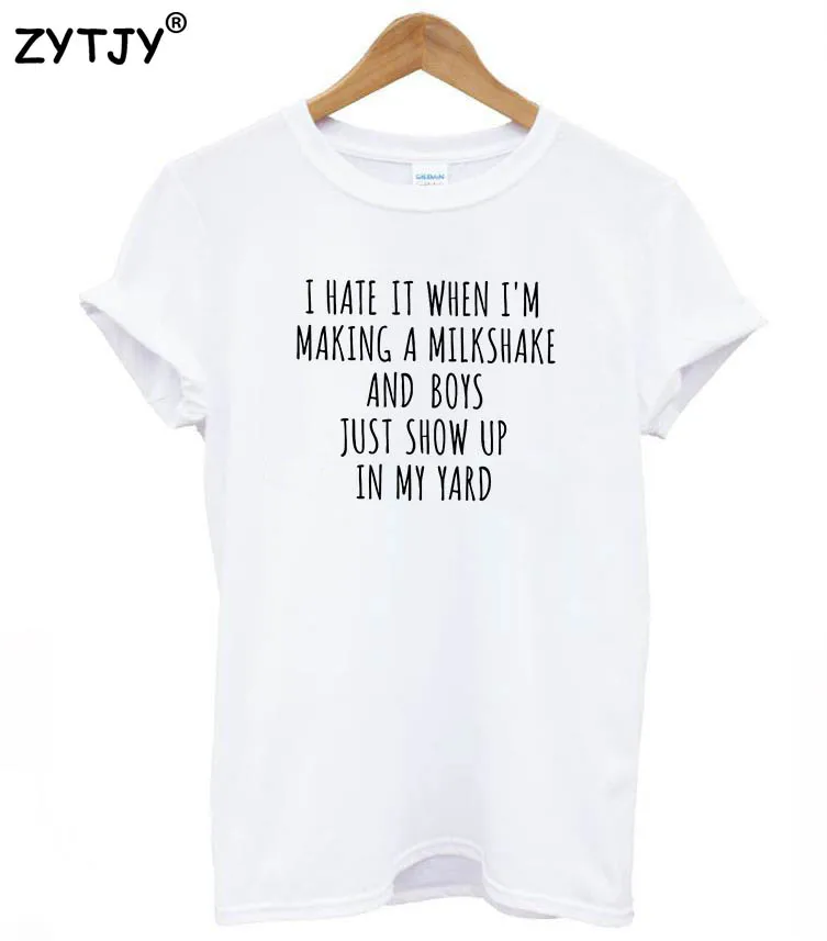 

I HATE IT when make milkshake and boy show Women tshirt Casual Cotton Hipster Funny t shirt For Lady Top Tee Tumblr BA-10