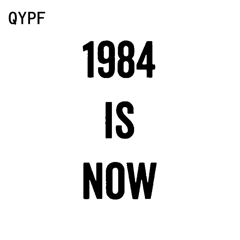 QYPF 7 6 см * 16 4 забавная 1984 Is Now виниловая наклейка на автомобиль черные серебряные