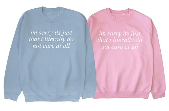 

Sugarbaby I'm sorry its just that i literally do not care at all Sweatshirt Long Sleeve Fashion Tumblr Jumper Casual Tops