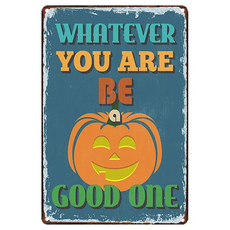 

WHATEVER YOU ARE BE GOOD ONE Halloween Sign Rustic Pumpkin Metal Wall Party Plaques Tin Poster Home Decoration Holder 20x30cm