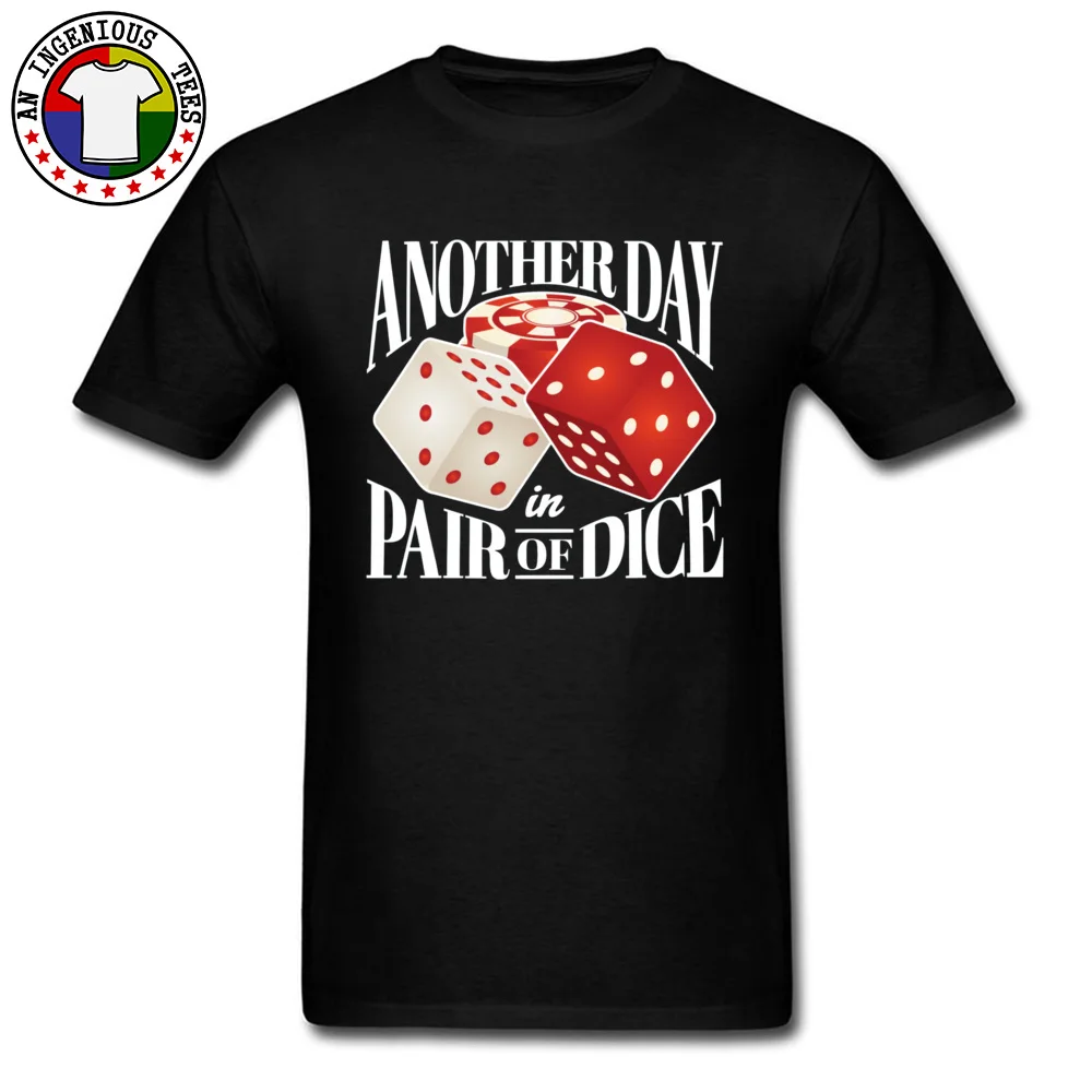 Print Summer/Fall Pure Cotton Round Neck Tees Short Sleeve Hip hop Tshirts 2018 New Comics T Shirts Top Quality Another Day In Pair Of Dice Craps Casino 1530 black