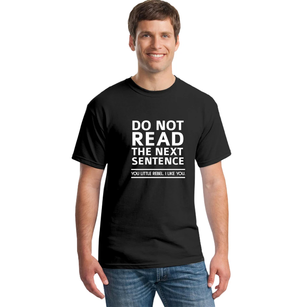 

New Summer Do Not Read The Next Sentence T Shirts Men Funny Joke T-shirts Men's Letter Printed Cotton Tshirts Clothes Homme