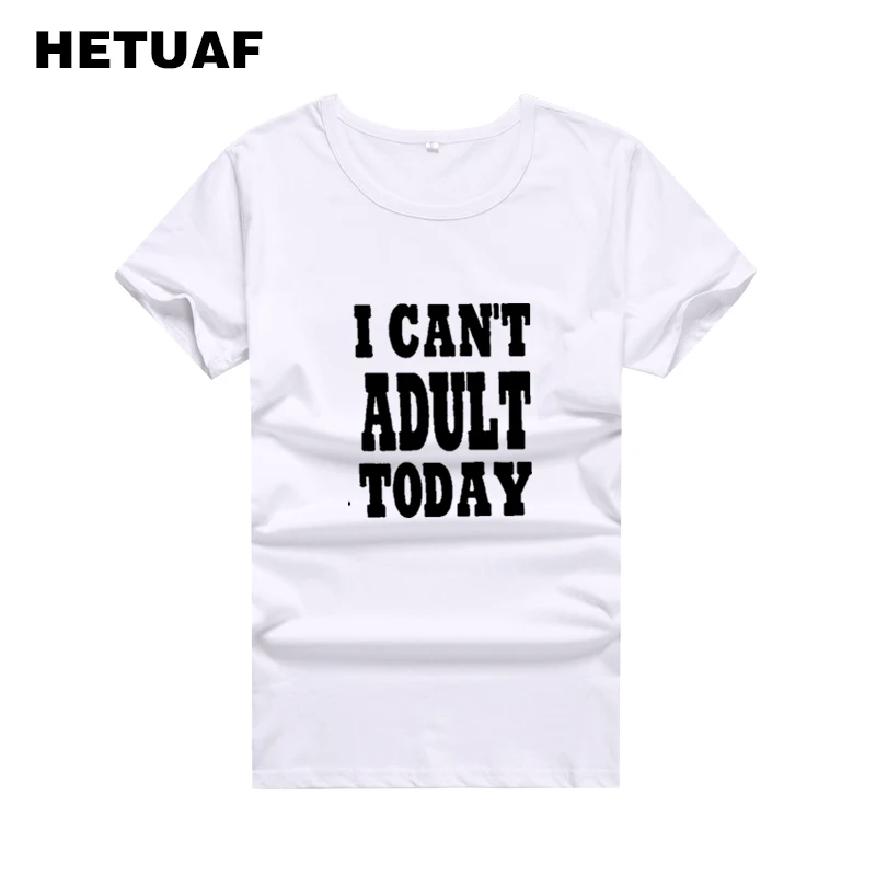 HETUAF I CAN'T ADULT TODAY смешные футболки для женщин 2018 Повседневная юморовая женская