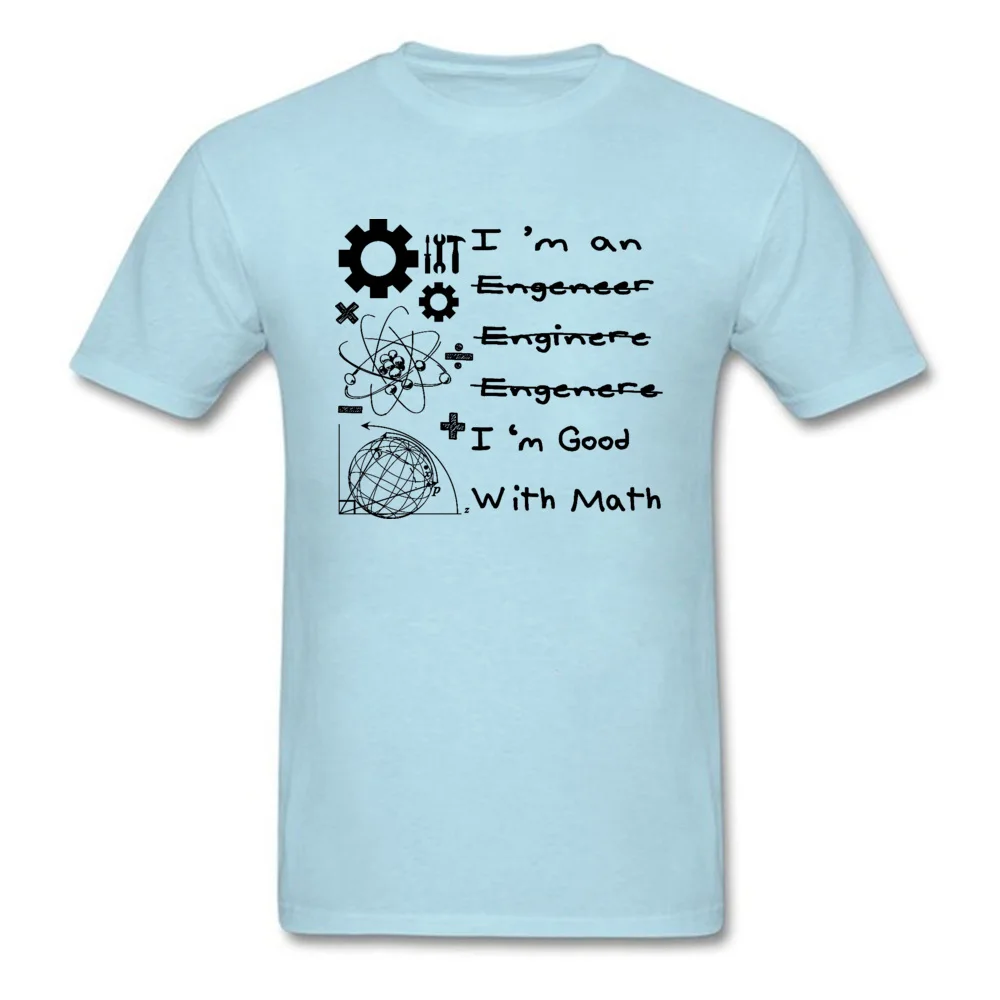 Im-an-Engineer-Im-good-with-math-2 Short Sleeve Tees Crewneck 100% Cotton Fabric Men T-Shirt Birthday Tops Shirts 2018 Im-an-Engineer-Im-good-with-math-2 light