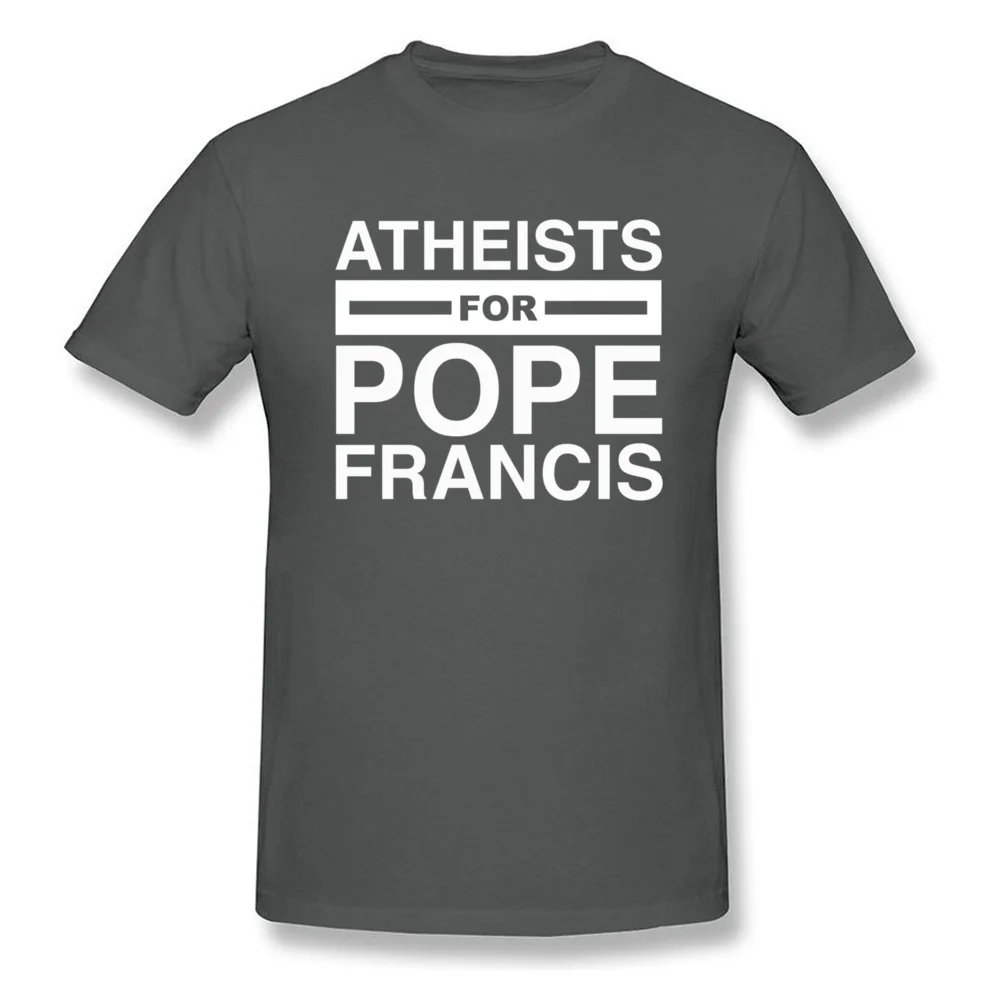 Party Atheists for Pope Francis Men T Shirts Fashion Labor Day Short Sleeve Round Collar 100% Cotton Tops Tees Group Sweatshirts Atheists for Pope Francis carbon