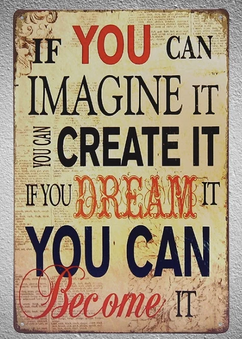 

1 pc Motivation Life quotes You can imagine it become it shop Tin Plates Signs wall plaques Decoration Dropshipping Poster metal