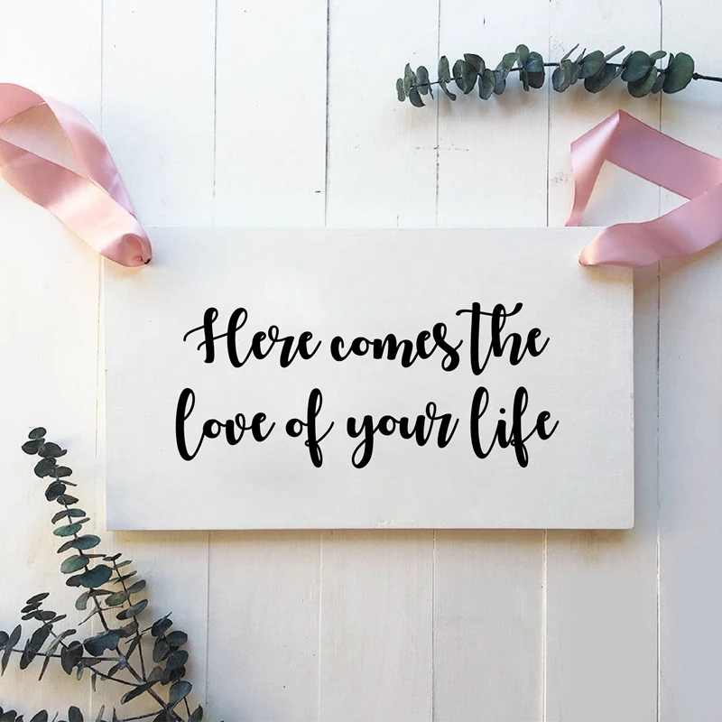 Here Comes the Love of Your Life Wooden Sign Vinyl Art Sticker Wedding Decor