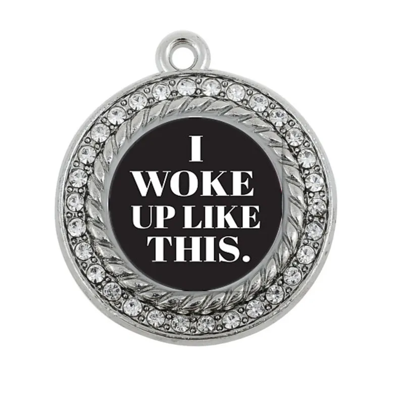 

I WOKE UP LIKE THIS CIRCLE CHARM