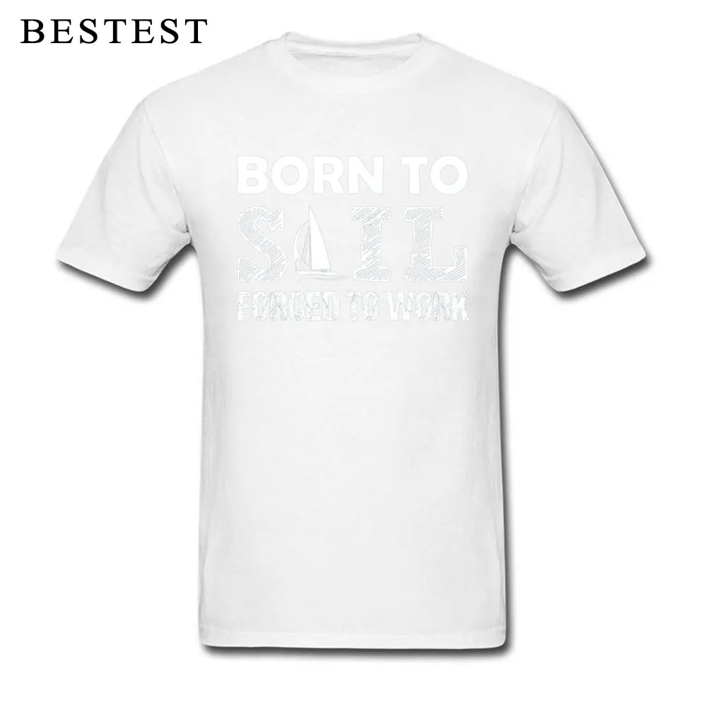 Summer O Neck T Shirts ostern Day Tops T Shirt Short Sleeve Prevalent 100% Cotton Fabric Custom Clothing Shirt Casual Men Born To Sail Force To Work 11253 white