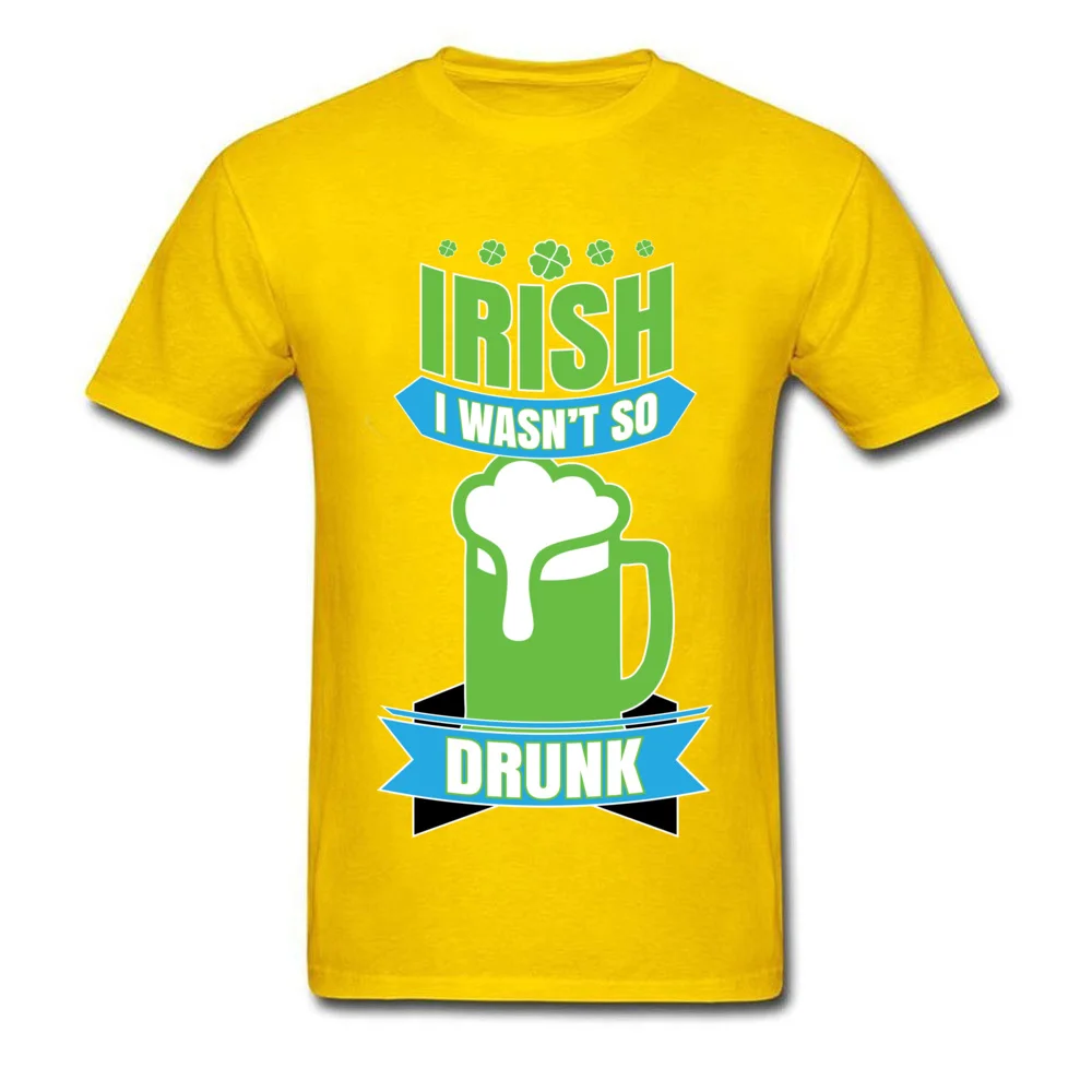 Irish I Wasnt So Drunk Top T-shirts Special Short Sleeve Printed 100% Cotton Crewneck Man Tees Clothing Shirt VALENTINE DAY Irish I Wasnt So Drunk yellow