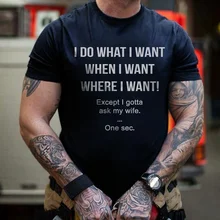 Я занимаюсь тем, что хочу, когда хочу, где хочу, кроме того, что я должен спросить у своей жены забавную футболку. Лучший подарок для мужа, который любит жене Футболка Топ