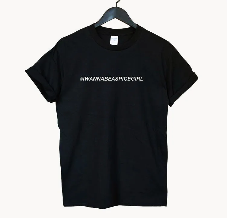 

I Wanna Be A Spice Girl Women tshirt Cotton Casual Funny t shirt Lady Yong Girl Top Tee Higher Quality Drop Ship S-491