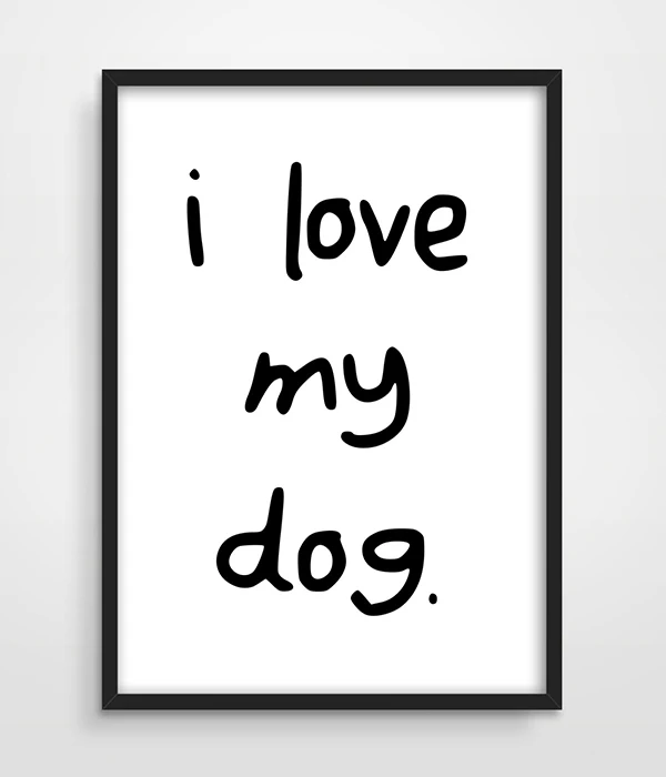 Animal Print, I Love My Dog, Dog Quote, Puppy, Typography Print, Black and White, Mans Best Friend. Animal Lover, Dog Lover