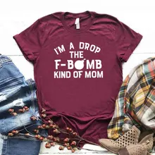 I'm A Drop Fbomb Mom Женская футболка смешные изделия из хлопка футболка подарок для леди Yong Девушка Топ Футболка 6 цветов Прямая поставка S-787