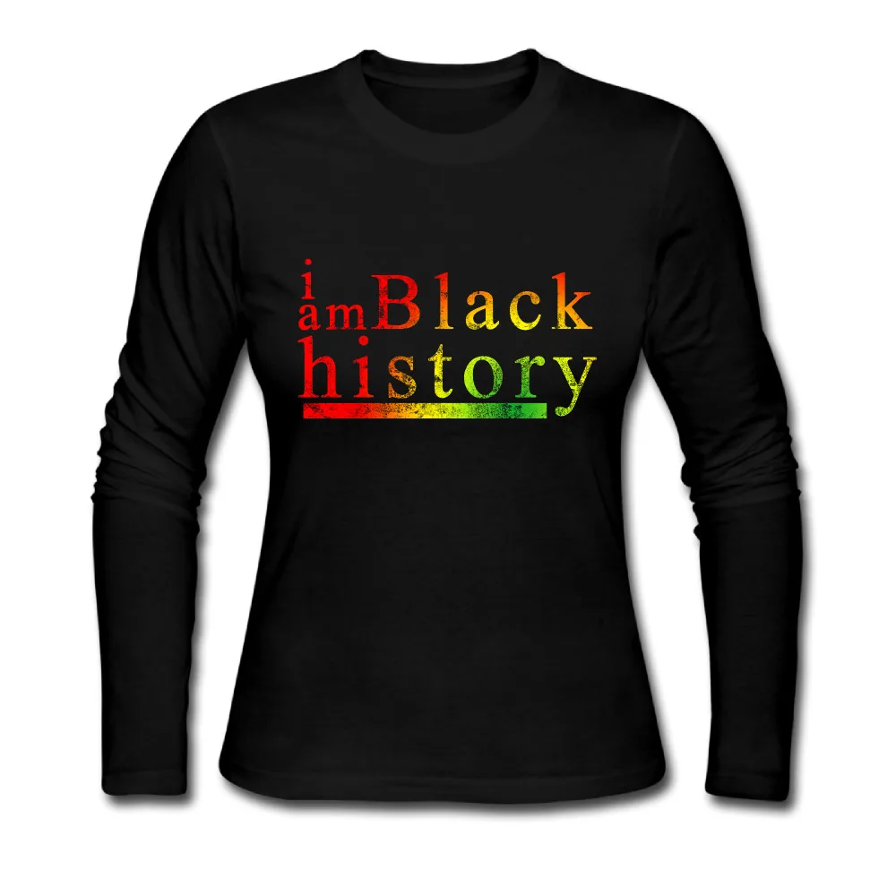 High Quality I Am Black History T Shirts Women O Neck Long Sleeve
