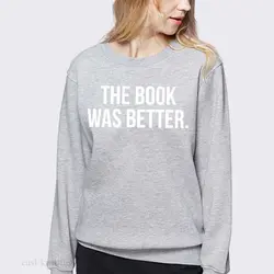 WS0109 Для женщин забавные пуловер с длинными рукавами книга была лучше Толстовка