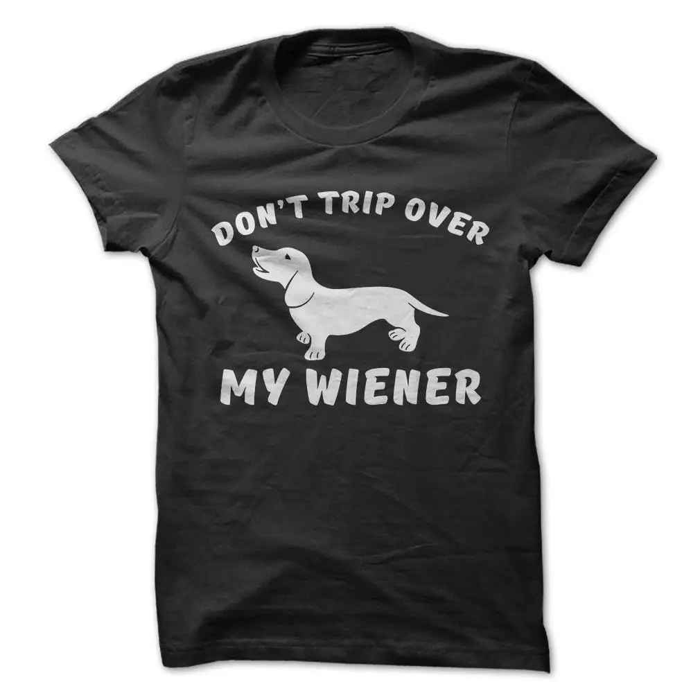 

Popular Design Don't Trip Over My Wiener -Dog Pet Funny T-Shirt Short Sleeve 100% Cotton