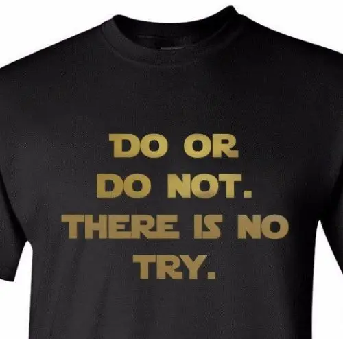 

Do or Do Not There Is No Try Shirt Yoda Star Wars T-Shirt Present Gift Idea Tee Youth Round Collar Customized free shipping