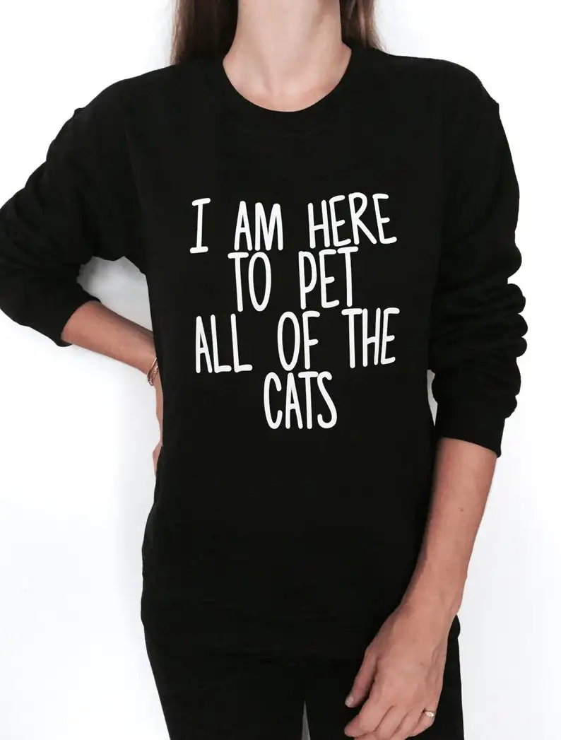 Skuggnas New Arrival I Am Here To Pet All Of The Cats Sweatshirt Black Crewneck  Jumper Funny Saying Fashion Lazy Cat Sweatshirt gours winter real leather gloves men black genuine goatskin gloves fleece lining warm soft driving fashion new arrival gsm049