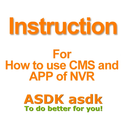 

Not for Selling, just for Read!! How to download and use the CMS Softwae and Smartphone APP for ASDK NVR