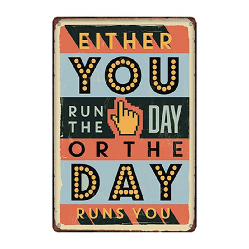 

Either You Run the Day or The Day Runs You Vintage Tin Sign Metal Plate Wall Pub Home Art Decor Iron Poster Cuadros A-3347