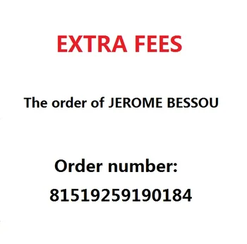 

The extra fees of the order of JEROME BESSOU (order number is 81519259190184)