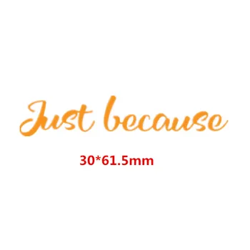

Just Because Phrase Words Metal Cutting Dies DIY Scrapbooking Embossing Paper Cards Making Crafts Supplies New 2019 Diecut