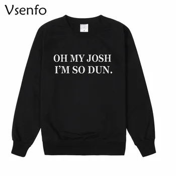 

Vsenfo Oh My Josh I'M So Dun Crewneck Sweatshirt Womens Jumper Tumblr Clothing Harajuku Pullover Hoodies Hipster Girls Tops