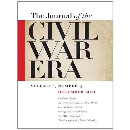The Journal of the Civil War Era 1:4: Winter 2011 Issue [Ki |