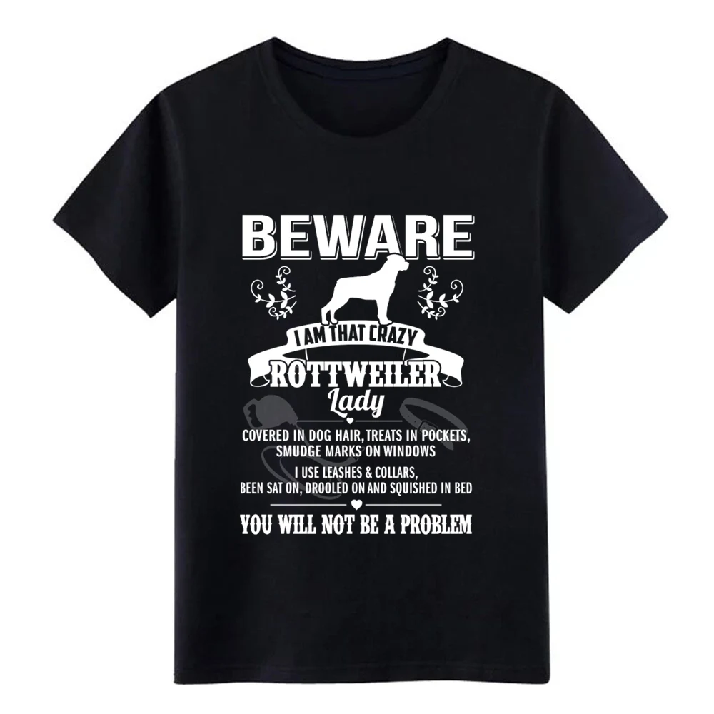 

beware i am that crazy rottweiler t shirt men Designs 100% cotton S-3xl Vintage Graphic Basic Spring Novelty tshirt