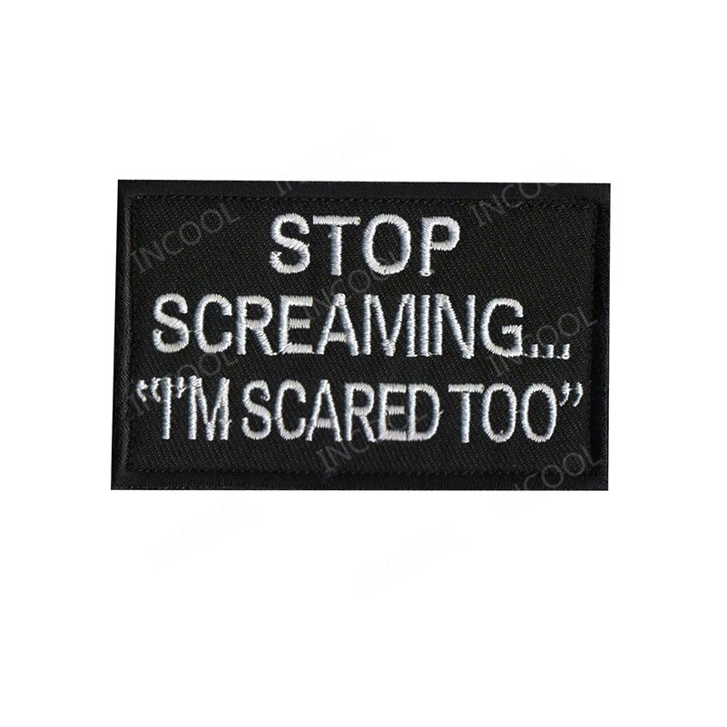 

Embroidery Patch Stop Screaming I'm Scared Too Tactical Military Morale Decorative Patches Appliques Fabric Embroidered Badges