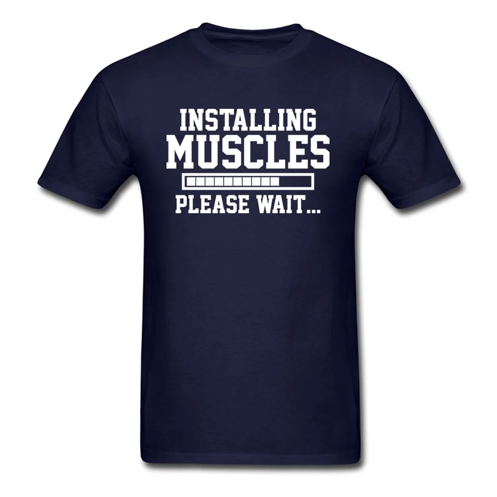 INSTALLING MUSCLES PLEASE WAIT Men 2018 Tops Shirt O Neck VALENTINE DAY All Cotton Top T-shirts Classic Short Sleeve T Shirt INSTALLING MUSCLES PLEASE WAIT navy