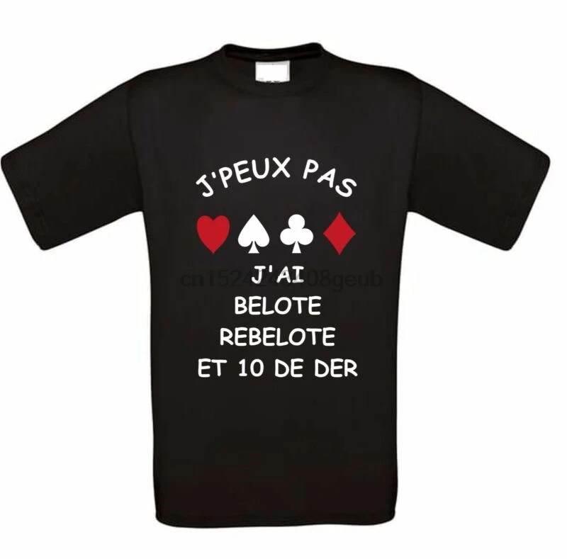 

TEE SHIRT HUMOUR J'PEUX PAS J'AI BELOTE REBELOTE ET 10 DE DER