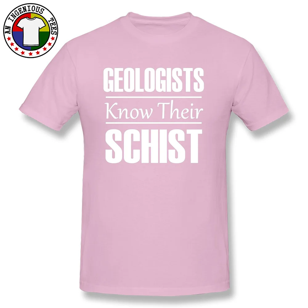 Geologists Know Their Schist 20902 T Shirt Dominant Mens NEW YEAR DAY Tops Tees Unique Tee Shirt Round Neck 100% Cotton Geologists Know Their Schist 20902 pink