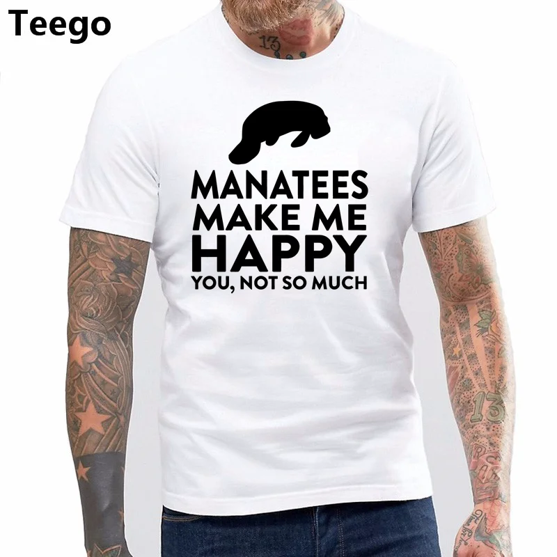 

Brand T-shirt Men 2017 Fashion Manatees Make Me Happy Not You Funny T Shirt