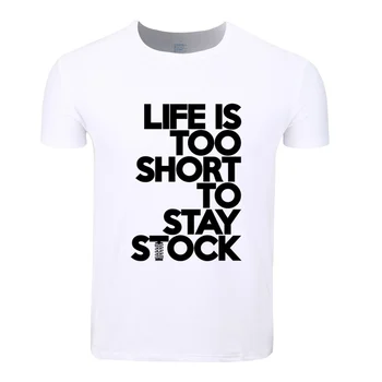 

LIFE IS TOO SHORT TOO STAY STOCK Funny T-shirt Short sleeve O-Neck Summer Casual Tshirt HCP4027
