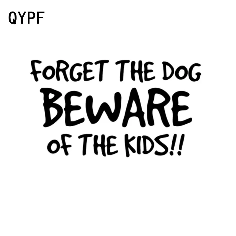

QYPF 17.2cm*9.8cm Forget The Dog BEWARE Of The Kids Fashion Vinyl Car Window Sticker Decal Black Silver C15-1246