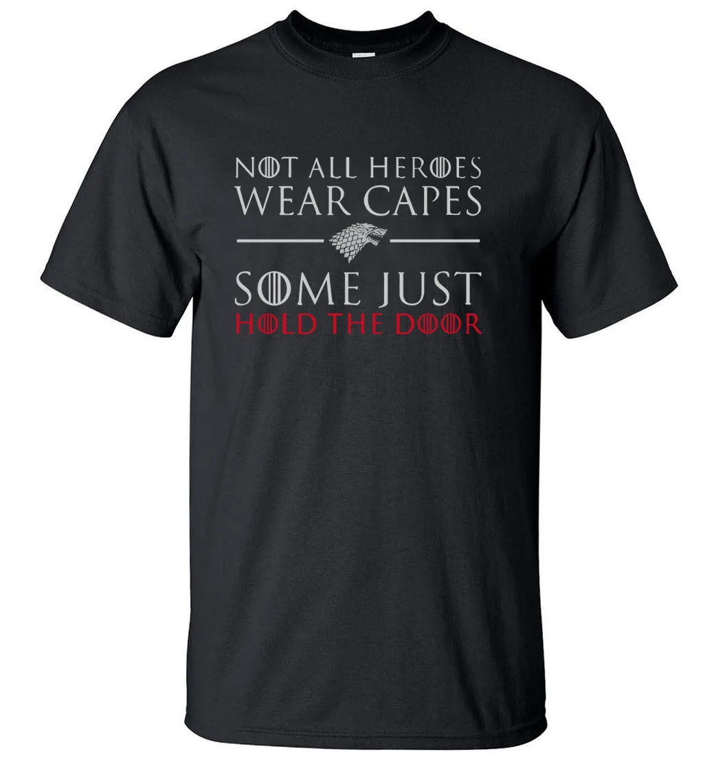 

Not All Heroes Wear Capes Some Just Hold The Door Funny T Shirts Men 2019 Summer Casual Game Of Thrones House Stark Mens T Shirt