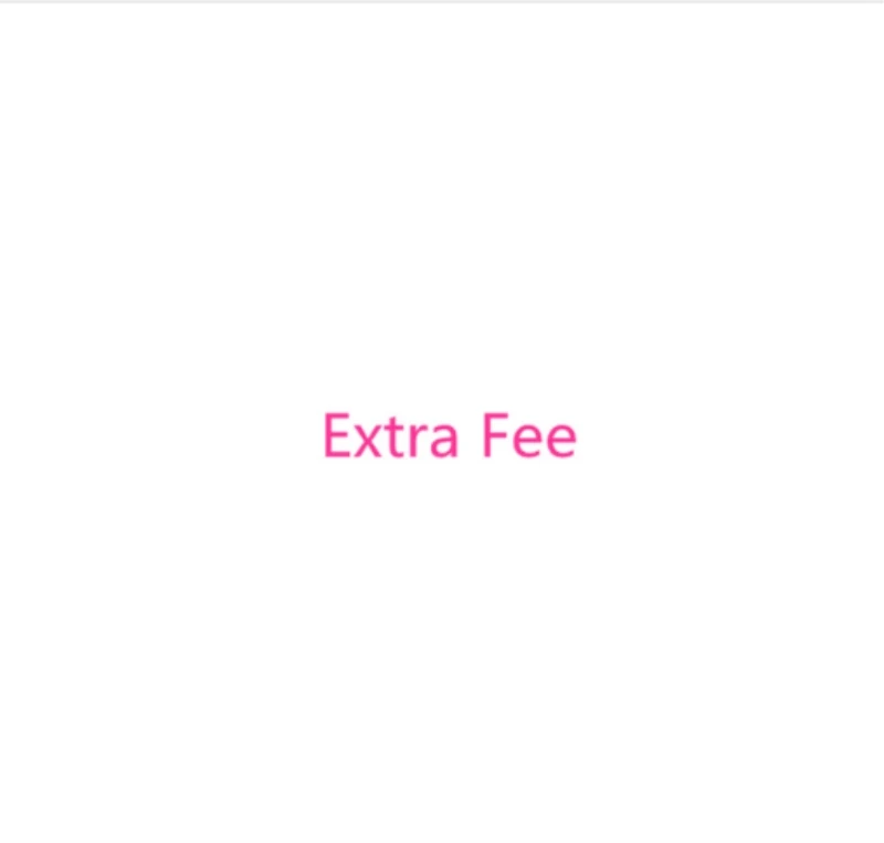 

Extra Fee special shipping include Customs Taxes
