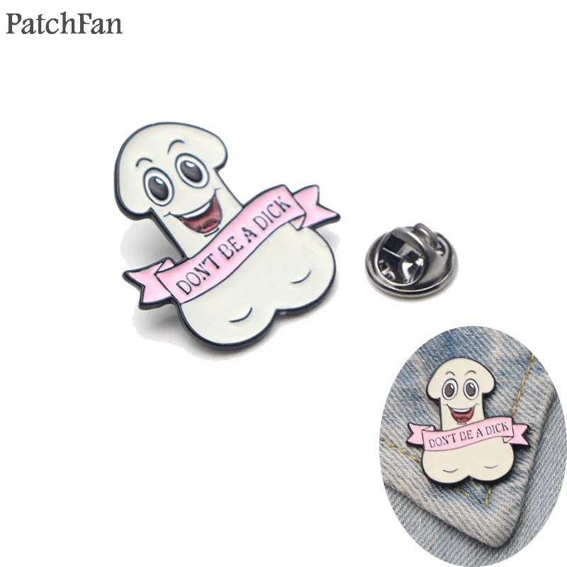 Patchfan Don't A Dick, забавные цинковые булавки, для рюкзака, одежда, медаль для сумки, рубашки, шляпы, значки, броши для мужчин и женщин A1307