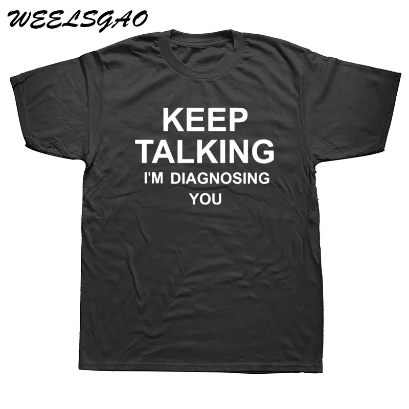 WEELSGAO Keep Talking I'm Diagnosing You футболки мужские летние хлопковые футболки с короткими рукавами и надписью «Доктор» - Цвет: black