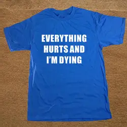 Все болит и я умираю хип-хоп на заказ забавная Футболка Мужская хлопковая футболка с коротким рукавом футболки