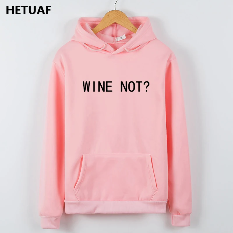 HETUAF WINE NOT Hoodie для женщин, 2018, с буквенным принтом, женские толстовки, забавный, длинный рукав, толстовка, женская, флисовая, негабаритная, Sudadera