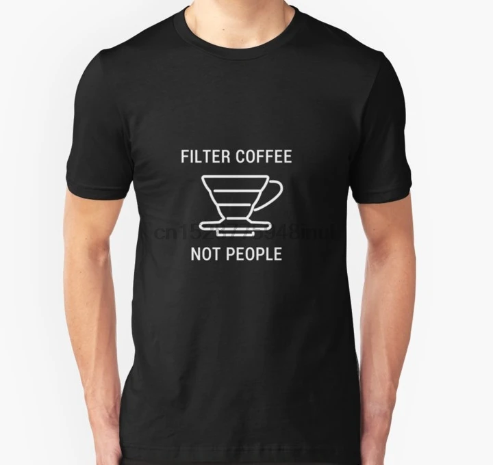 

Men Short sleeve tshirt Filter Coffee Not People Barista Men Women T Shirt T Shirt Women t-shirt