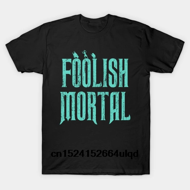 

100% Cotton O-neck Custom Printed Tshirt Men T shirt Haunted Mansion Foolish Mortal - Foolish Mortal Women T-Shirt